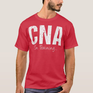 CNA In Training Funny Job Name Future Nursing Assi T-Shirt