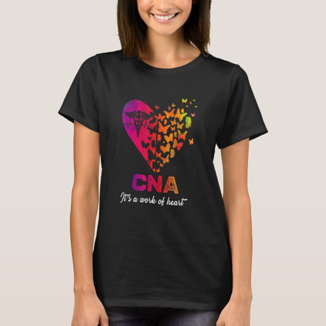 CNA It's a work of heart Nurse  Certified Nurses A T-Shirt (Front)