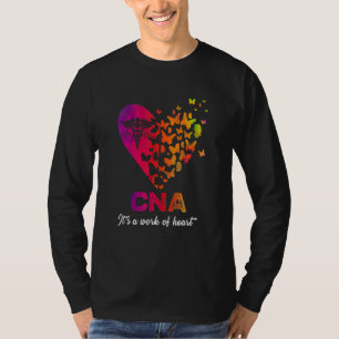 CNA It's a work of heart Nurse Certified Nurses A T-Shirt