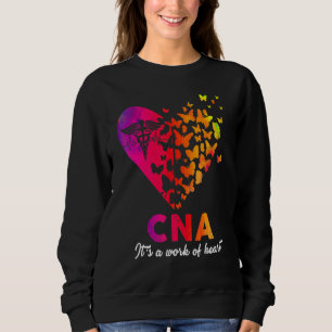 Cna Its A Work Of Heart Rn Emt Er Nurse Life Sweatshirt