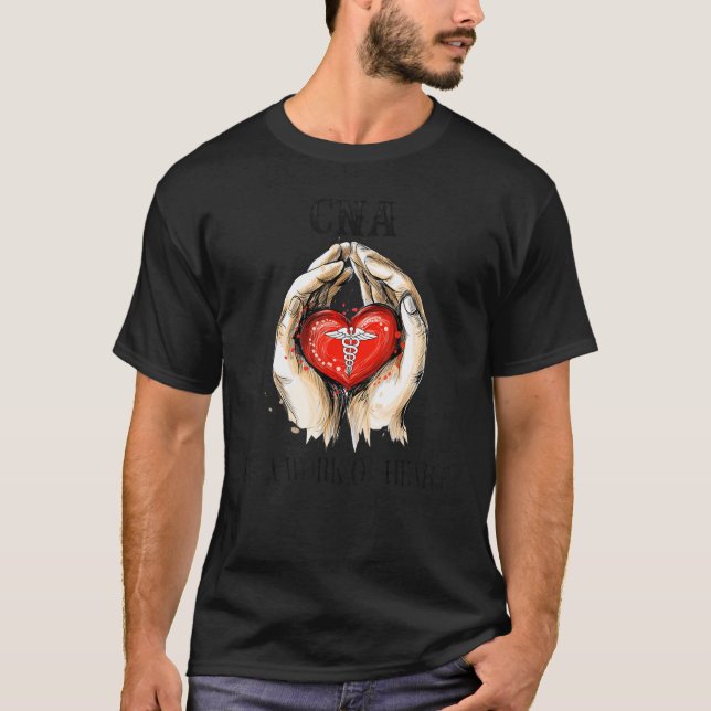CNA Itu2019s A Work Of Heart T-Shirt (Front)