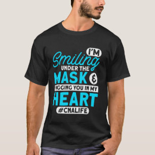 Cna Life I'm Smiling Under Mask Cna Nurses Cna Wor T-Shirt