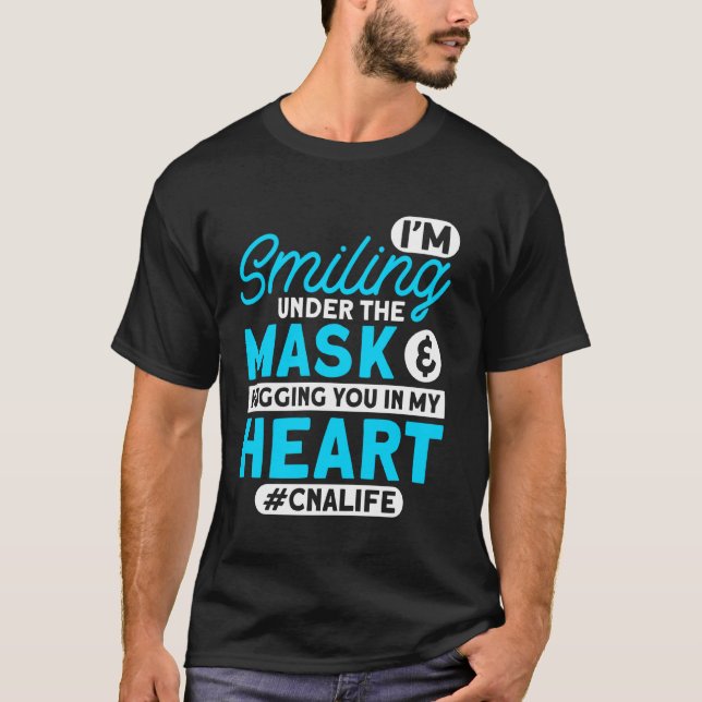 Cna Life I'm Smiling Under Mask Cna Nurses Cna Wor T-Shirt (Front)