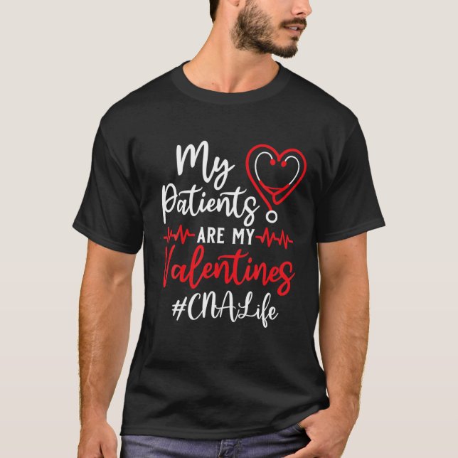 CNA Life - My Patients Are My Valentines T-Shirt (Front)