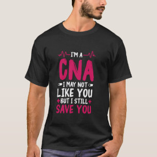 CNA Not Like You Design Certified Nurse Assistant T-Shirt