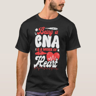 CNA Nurse Certified Nursing Assistant Being A Cna T-Shirt