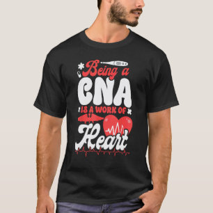 CNA Nurse Certified Nursing Assistant Being A Cna T-Shirt