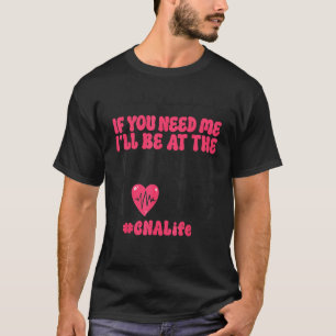 CNA Nurse Certified Nursing Assistant If You Need T-Shirt