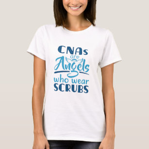 CNAs Are Angels Who Wear Scrubs T-Shirt