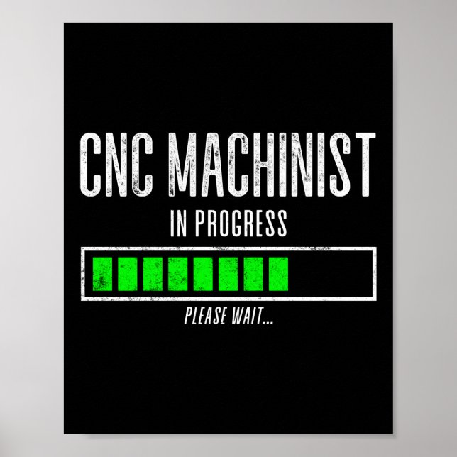 CNC Machinist In Progress Please Wait… Poster (Front)
