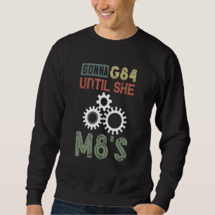 CNC Machinist Machining Gonna G84 Until She CNC Pr Sweatshirt