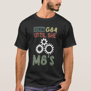 CNC Machinist Machining Gonna G84 Until She CNC Pr T-Shirt