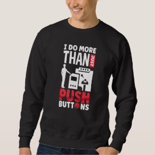Cnc Machinist Machining I Do More Than Just Push B Sweatshirt