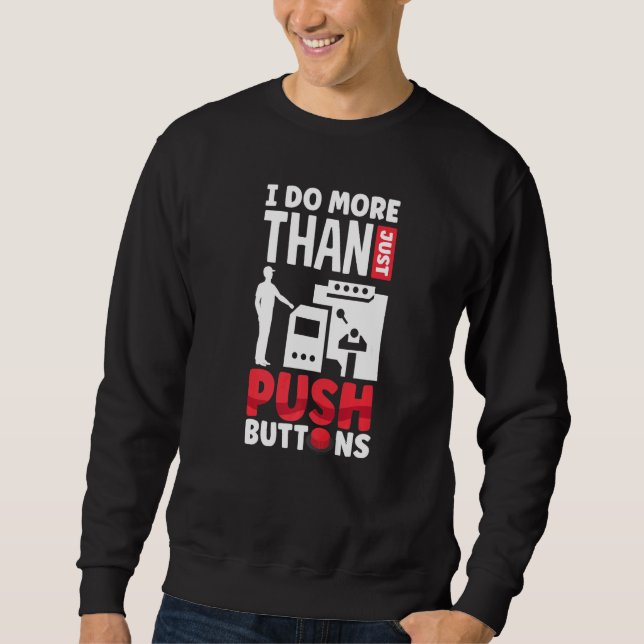 Cnc Machinist Machining I Do More Than Just Push B Sweatshirt (Front)