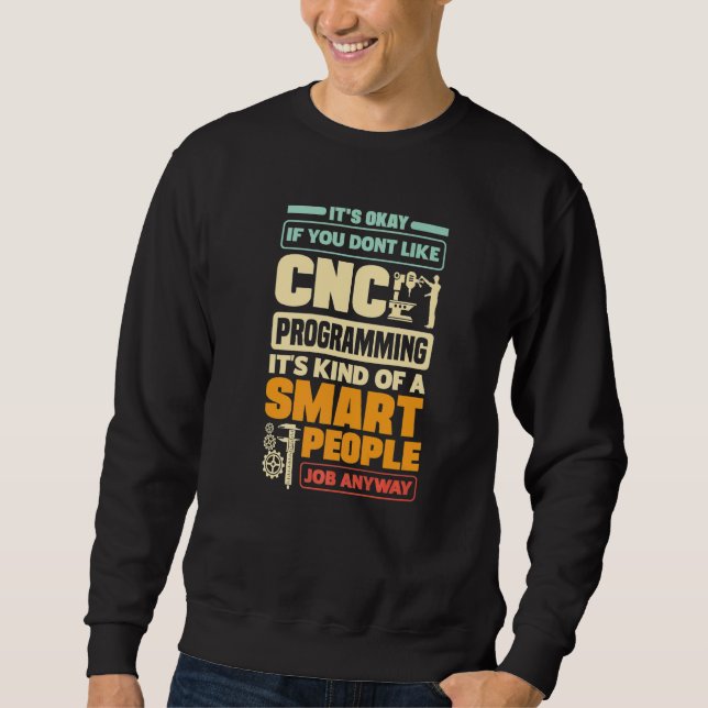 Cnc Machinist Metalworker Machining Cnc Programmin Sweatshirt (Front)