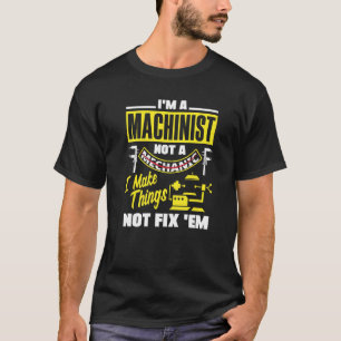 Cnc Machinist Metalworker Machining I Make Things T-Shirt