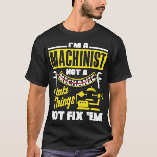 Cnc Machinist Metalworker Machining I Make Things T-Shirt