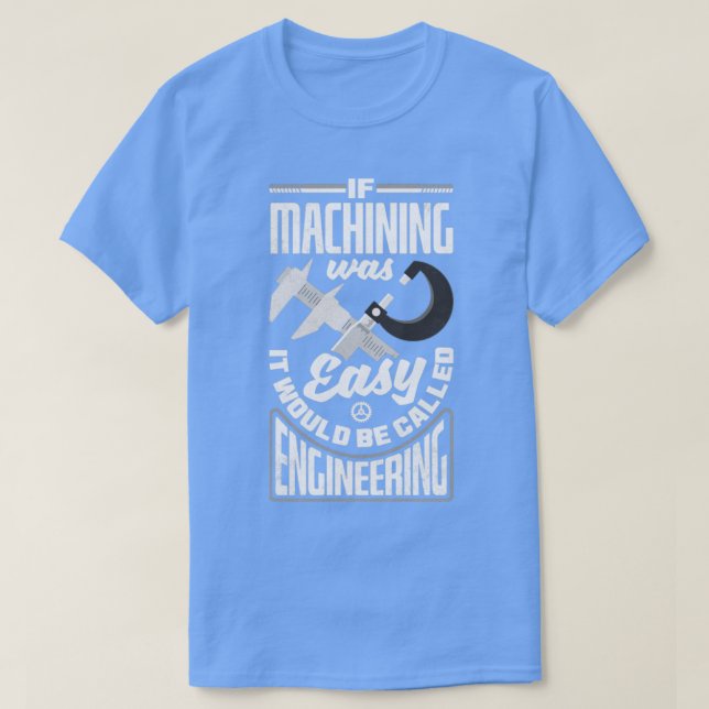 Cnc Machinist Metalworker Machining If Machining W T-Shirt (Design Front)