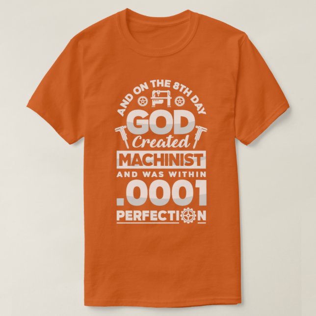 Cnc Machinist Metalworker Machining On the 8th Day T-Shirt (Design Front)
