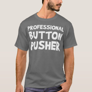 CNC Machinist Professional Button Pusher Machine T-Shirt