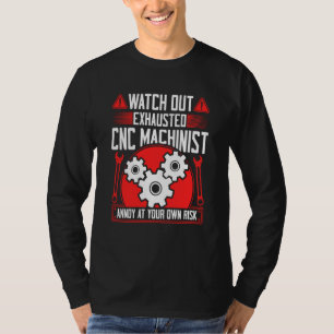 CNC Machinist Watch Out Exhausted CNC Machinist 2 T-Shirt