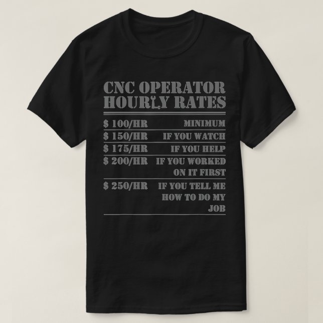 CNC Operator Hourly Rates Funny Machinist Programm T-Shirt (Design Front)