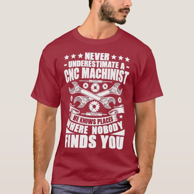 CNC Operator Never Underestimate A CNC Machinist T-Shirt (Front)