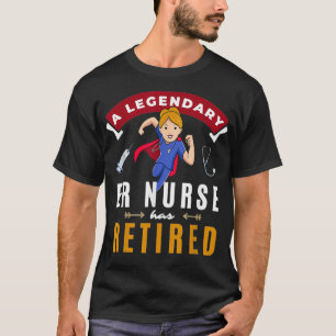 Co Worker Retirement Gag Gift Legendary ER Nurse H T-Shirt