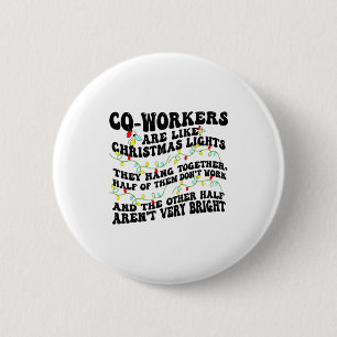 Co-workers Are Like Christmas Lights They Hang Tog 6 Cm Round Badge
