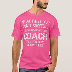 Coach Do What Your Coach Told You To Do T-Shirt