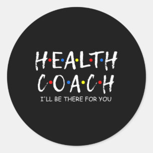Coach I'll Be There For You Mental Health Coach Wo Classic Round Sticker