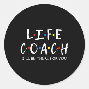 Coach I'll Be There For You Mentor Mental Health A Classic Round Sticker