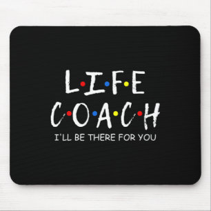 Coach I'll Be There For You Mentor Mental Health S Mouse Pad