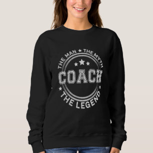 Coach The Man The Myth The Legend Men Coach Sweatshirt