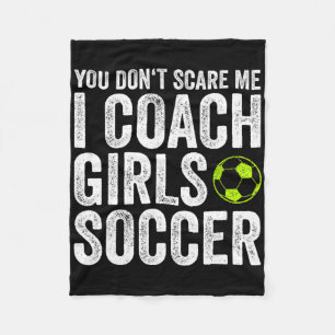 Coaches Gift You Don't Scare Me I Coach Girls - So Fleece Blanket