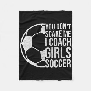 Coaches Gift You Don't Scare Me I Coach Girls Socc Fleece Blanket