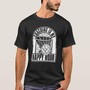 Coaching Is My Happy Hour Trainer Basketball Coac T-Shirt