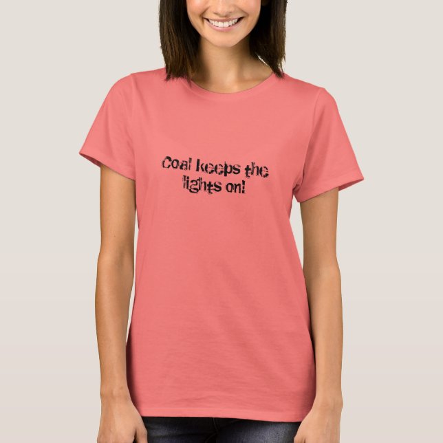 Coal keeps the lights on! T-Shirt (Front)