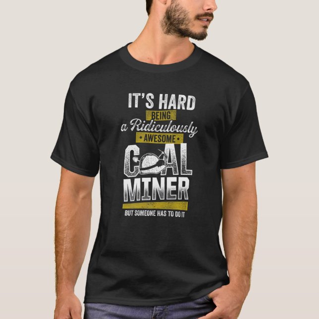 Coal Miner Awesome Funny Mining Mine Worker Premiu T-Shirt (Front)