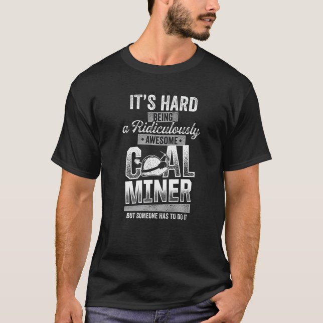 Coal Miner Awesome  Mining Mine Worker  2 T-Shirt (Front)