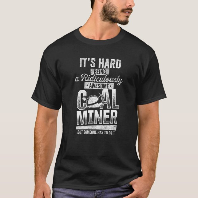 Coal Miner Awesome  Mining Mine Worker  3 T-Shirt (Front)