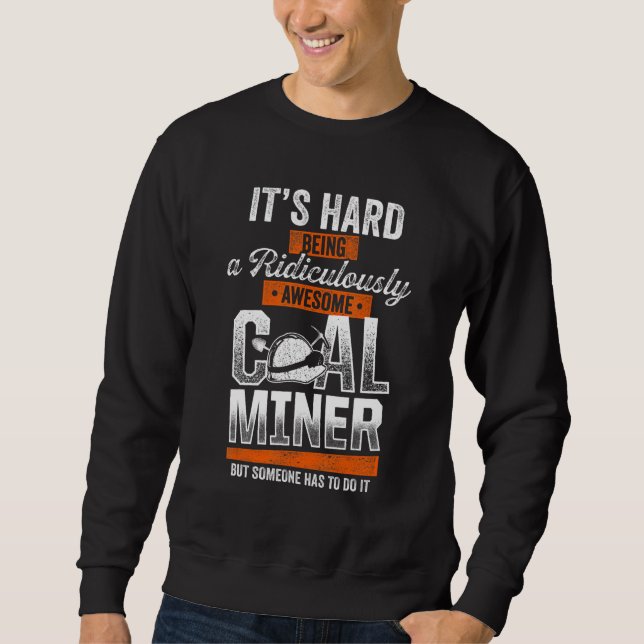 Coal Miner Awesome   Mining Mine Worker Sweatshirt (Front)