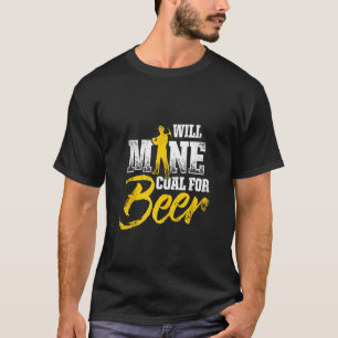 Coal Miner For Beer Funny Mining Mine Worker T-Shirt
