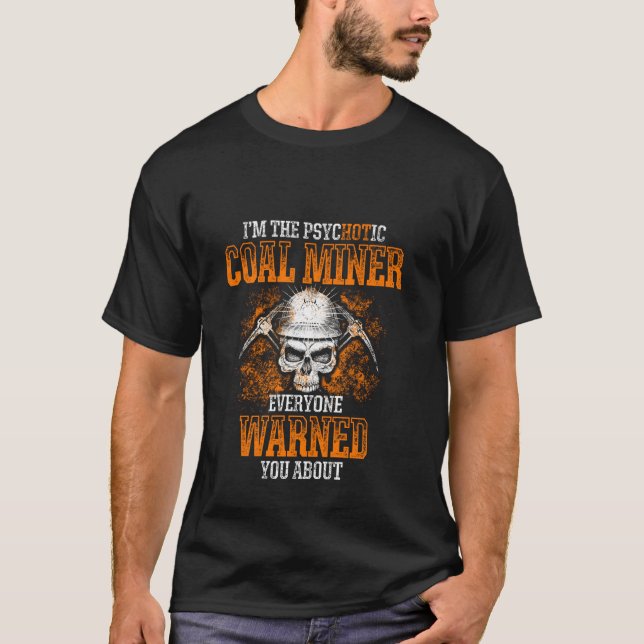 Coal Miner Hot Funny Mining Mine Worker T-Shirt (Front)