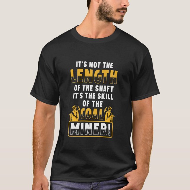 Coal Miner Length Funny Mining Mine Worker T-Shirt (Front)