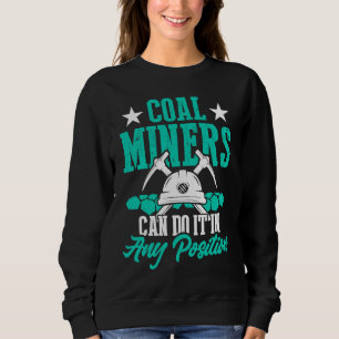 Coal Miner Position Mining Mine Worker 1 Sweatshirt