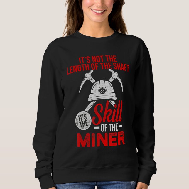 Coal Miner Skill   Mining Mine Worker Sweatshirt (Front)