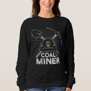 Coal Miner Working Mining Mine Worker Sweatshirt