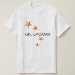 Coastal Wedding GROOMSMAN Starfish T-Shirt<br><div class="desc">Coastal Wedding GROOMSMAN Starfish T-Shirt</div>
