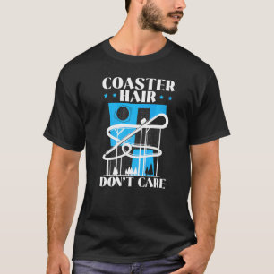 Coaster Hair Don't Care Roller Coaster Rollercoast T-Shirt